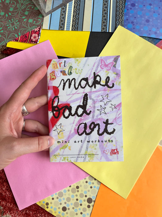 cover of mini zine with the title: make bad art: mini art workouts. Cover is handwritten and covered with scribbles